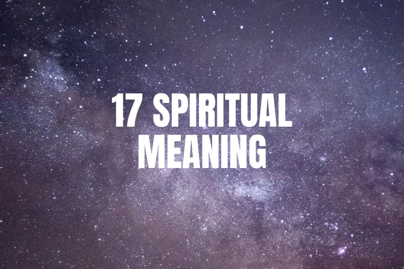 “17 Spiritual Meaning: Unlocking the Hidden Messages Behind Everyday Experiences”