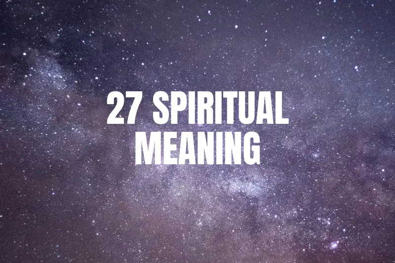 “27 Spiritual Meaning: Exploring the Deeper Dimensions of Life”