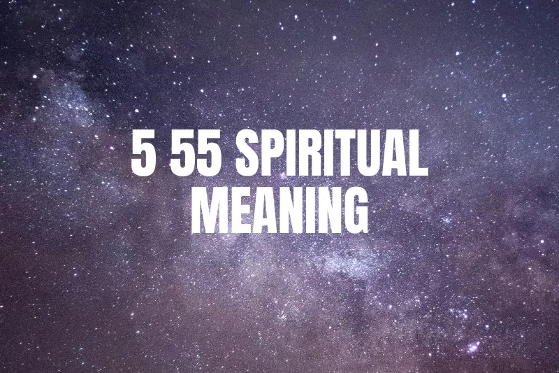 “5 55 Spiritual Meaning: Unlocking the Sacred Significance Behind This Powerful Number Sequence”