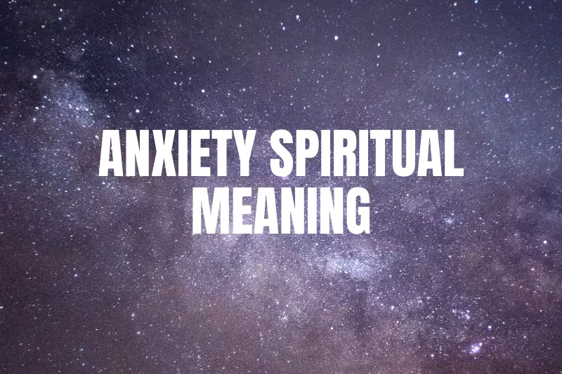 “The Spiritual Meaning of Anxiety: Unveiling the Deeper Connection Within”