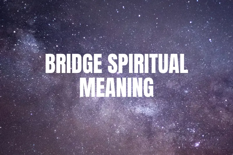 “Bridge Spiritual Meaning: Unveiling the Sacred Connection Between Heaven and Earth”