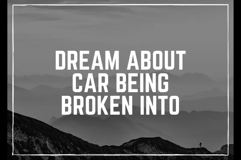 “Dreaming about a Car Being Broken Into: What Could It Mean?”