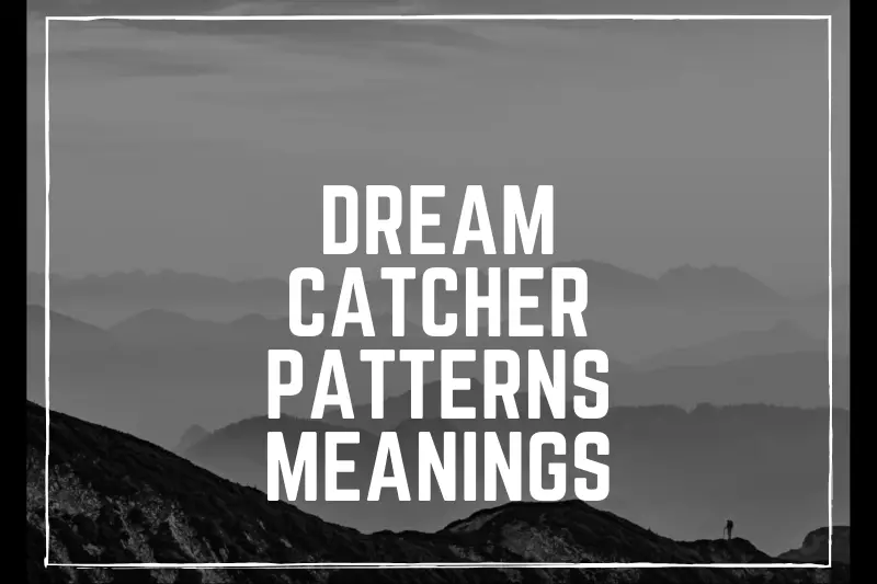 “Dream Catcher Patterns Meanings: Decoding the Secrets of Protection and Positivity”