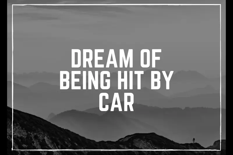 “Dream of Being Hit by a Car: Exploring the Symbolism and Hidden Meanings”