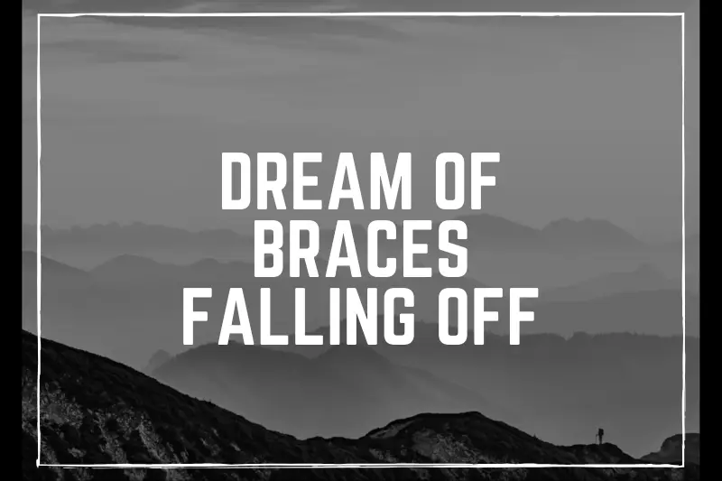 “Dream of Braces Falling Off: Unlocking the Symbolic Meaning and Hidden Messages”