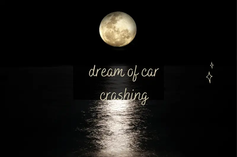 “Dream of Car Crashing: Unmasking the Hidden Messages Behind Nightly Nightmares”