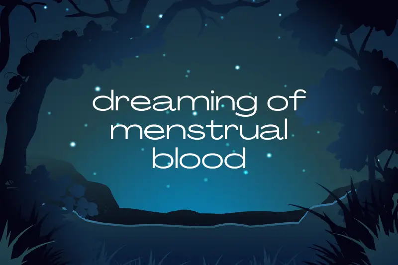 “Dreaming of Menstrual Blood: Unveiling the Hidden Meanings and Symbolisms”