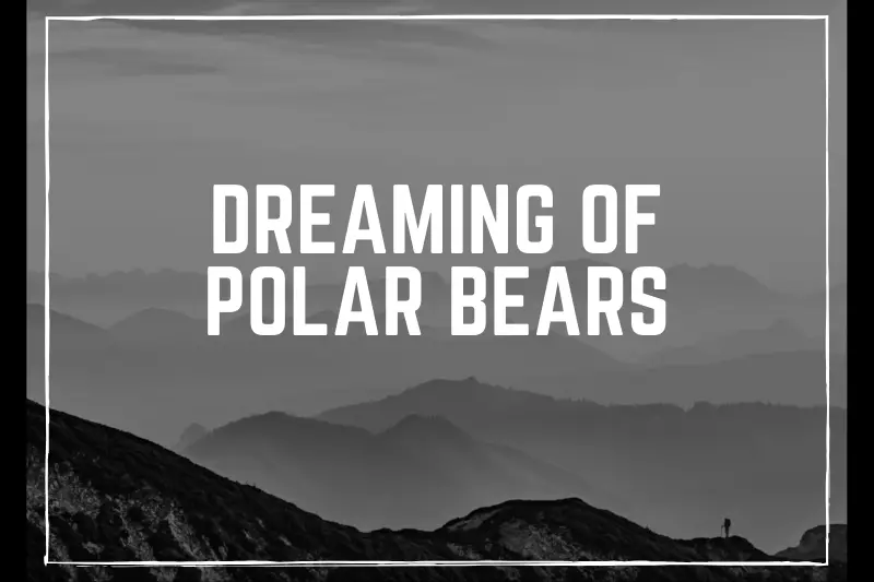 “Dreaming of Polar Bears: Unlocking the Mysteries of Arctic Wildlife in Your Sleep”