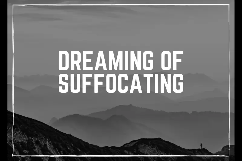 “Dreaming of Suffocating: Unlocking the Hidden Meanings and Powerful Symbolism”