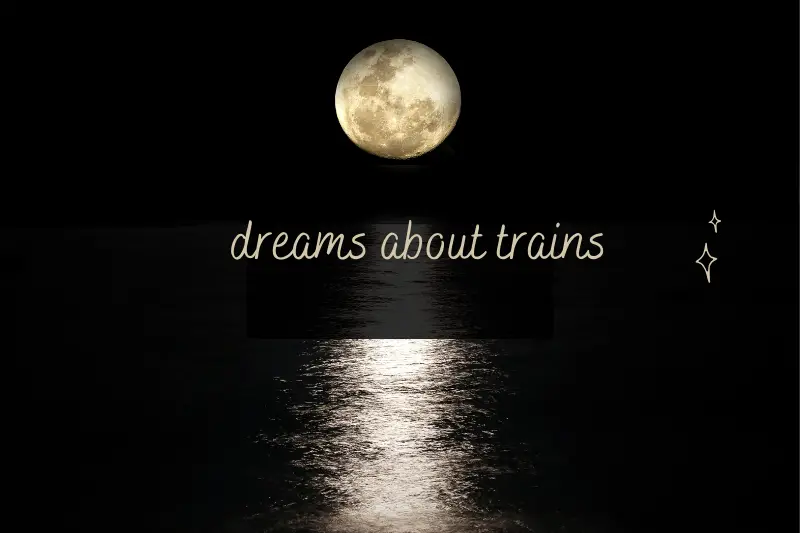 “Dreams About Trains: Unlocking the Hidden Messages in Your Nighttime Journeys”