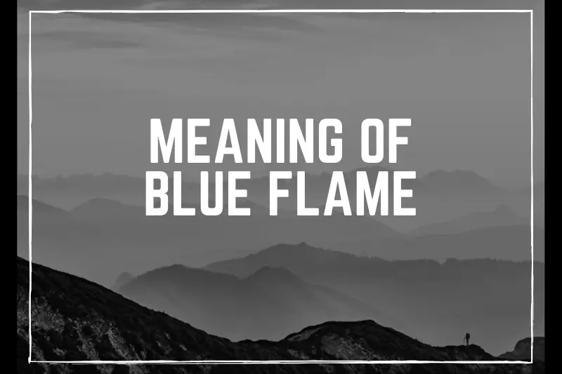 “Unveiling the Mysteries: The Meaning of Blue Flame Revealed!”