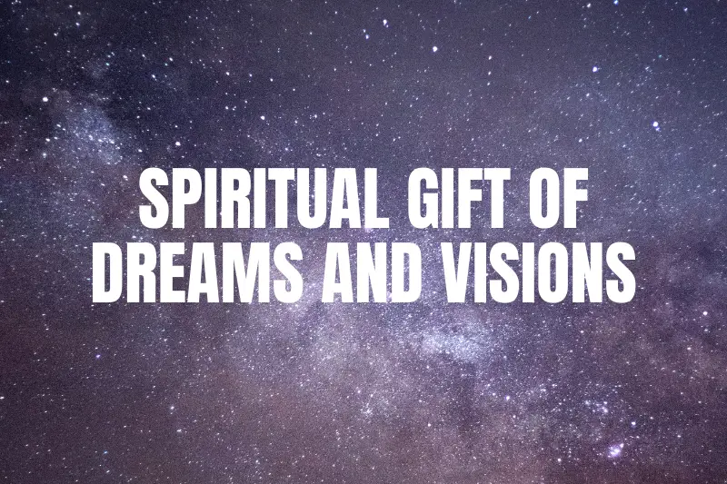 “The Power of the Spiritual Gift of Dreams and Visions: Unlocking the Secrets of Divine Revelation”