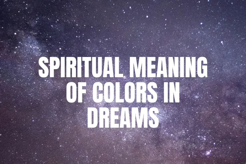 “The Spiritual Meaning of Colors in Dreams: Unlocking the Hidden Messages of your Subconscious”