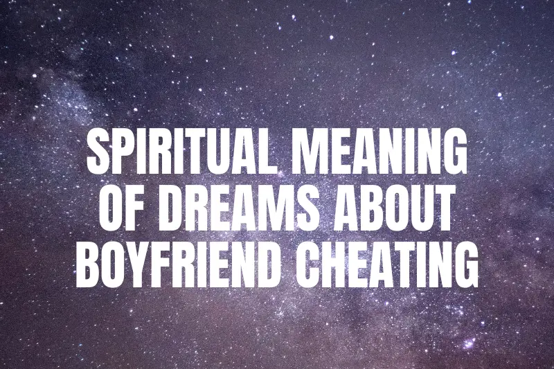 “Unveiling the Spiritual Meaning of Dreams: Exploring Boyfriend Cheating and its Profound Significance”