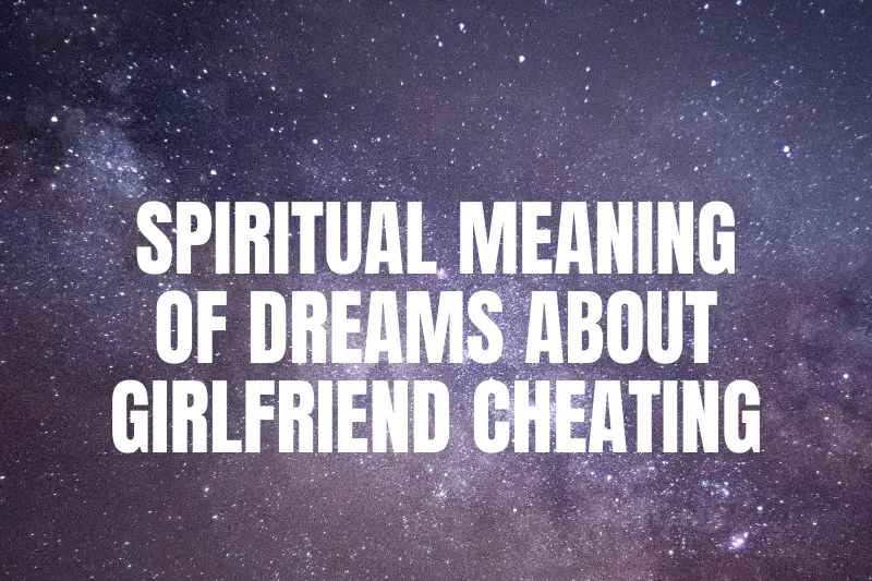 “Unlocking the Spiritual Meaning: Decoding Dreams About Girlfriend Cheating”