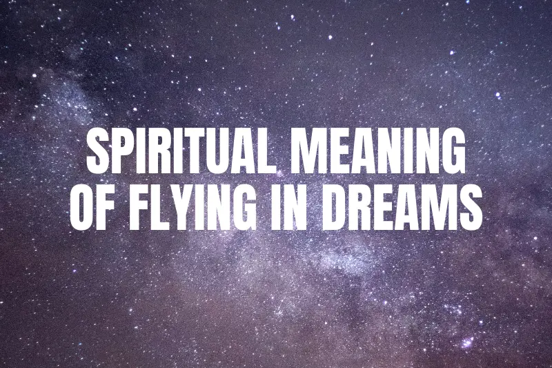 The Spiritual Meaning of Flying in Dreams: Unveiling the Mystical Symbolism