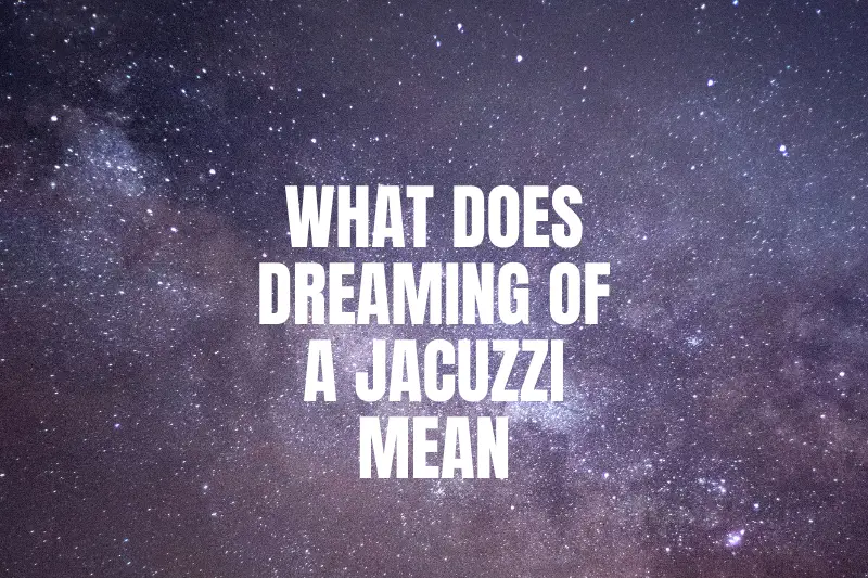 “What Does Dreaming of a Jacuzzi Mean? Unlock the Hidden Messages Behind Your Relaxing Fantasies”