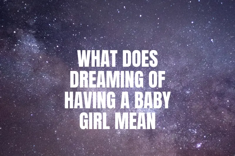 “What Does Dreaming of Having a Baby Girl Mean? Unveiling the Mysteries Behind Your Nighttime Visions”