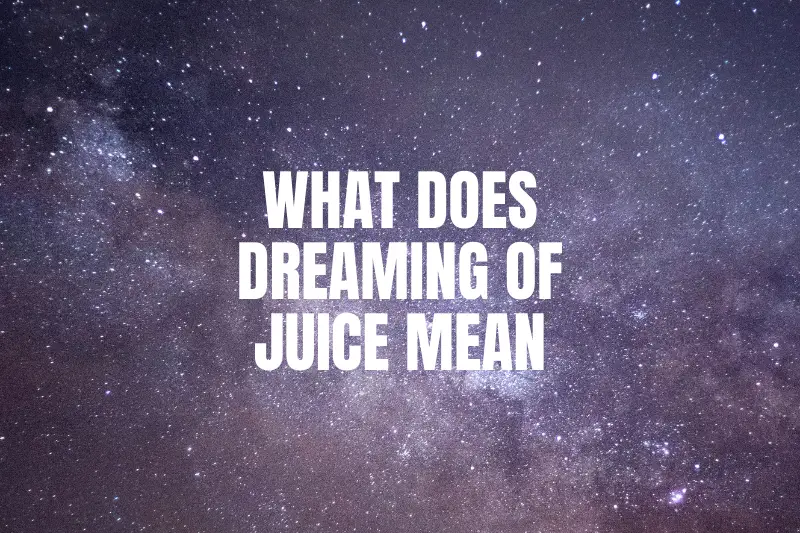 “What Does Dreaming of Juice Mean? Unveiling the Surprising Symbolism and Interpretations”