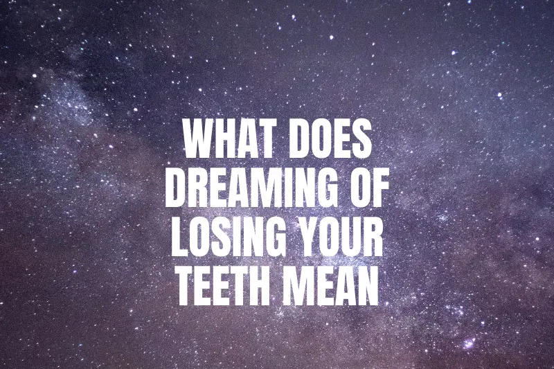 “What Does Dreaming of Losing Your Teeth Mean? Unlocking the Hidden Messages Behind Your Nighttime Visions”