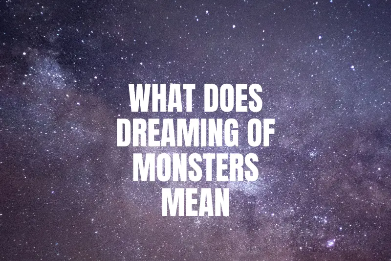 “What Does Dreaming of Monsters Mean? Unraveling the Mysterious Symbols in Your Nighttime Adventures”