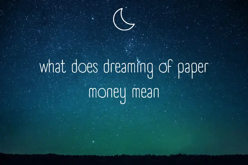 “What Does Dreaming of Paper Money Mean? Unraveling the Hidden Messages Behind Your Dreams”