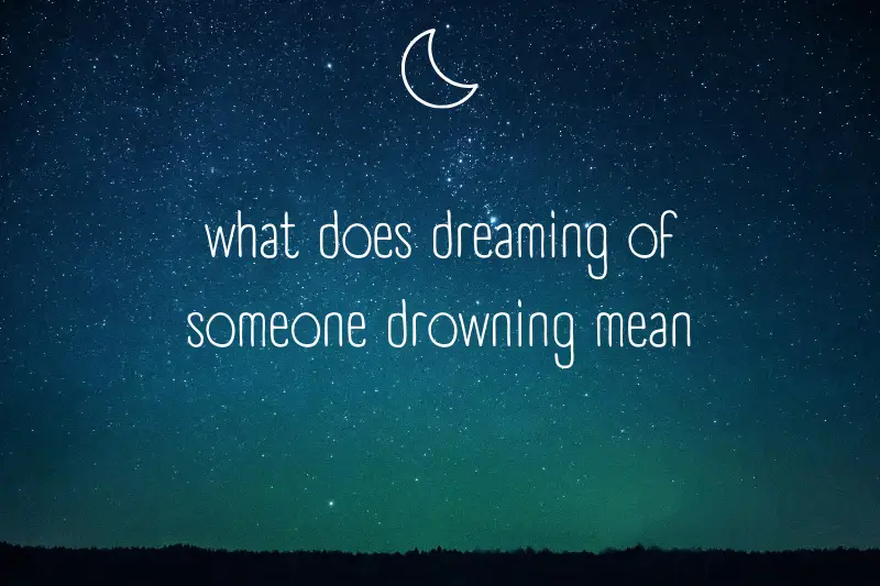 “What Does Dreaming of Someone Drowning Mean? Unlocking the Secrets of Your Subconscious”