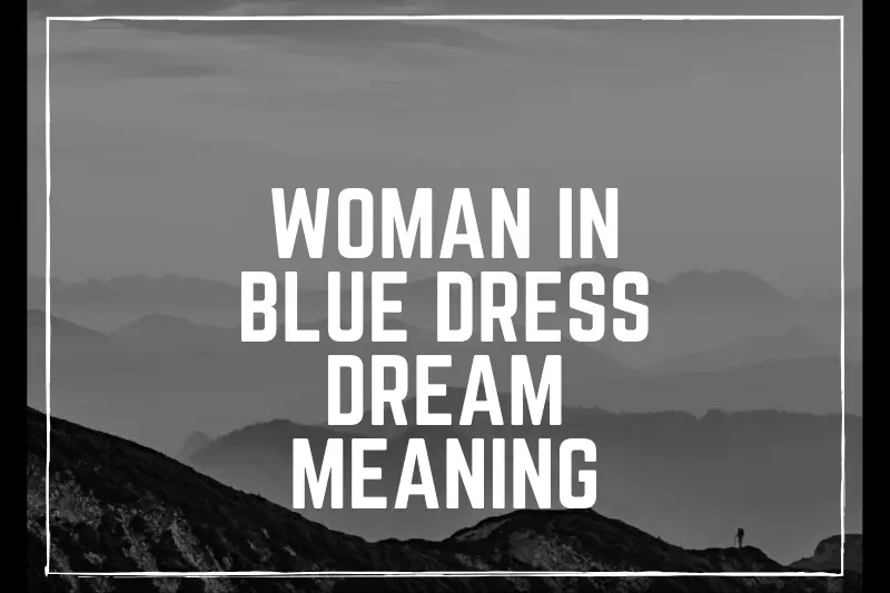 “Woman in Blue Dress Dream Meaning: Unveiling the Enigmatic Symbolism within Your Subconscious”